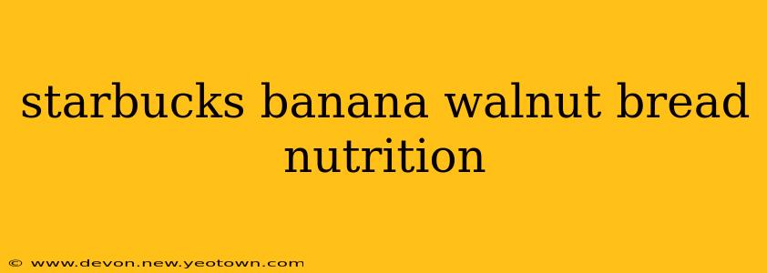 starbucks banana walnut bread nutrition