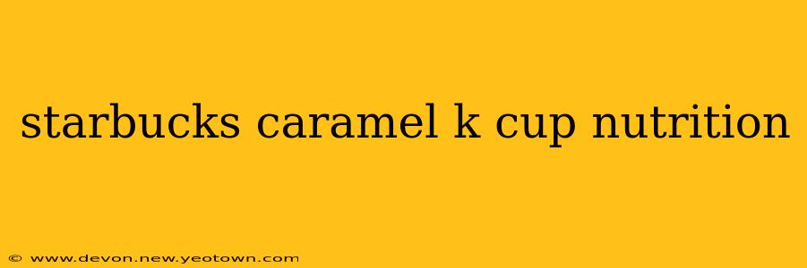 starbucks caramel k cup nutrition