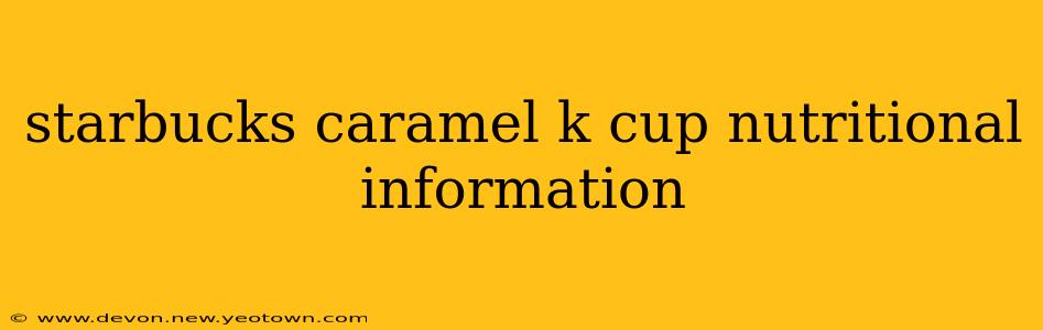 starbucks caramel k cup nutritional information