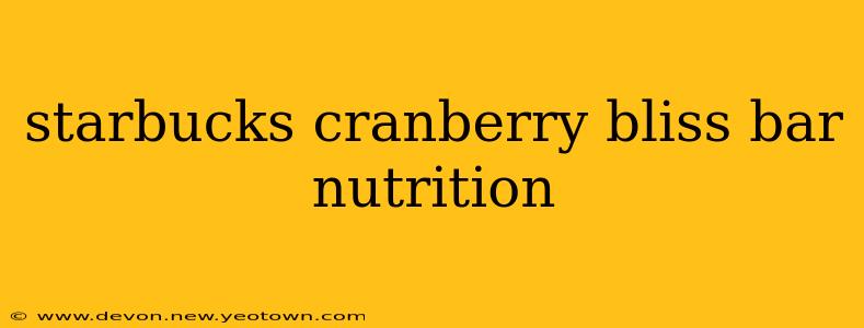 starbucks cranberry bliss bar nutrition