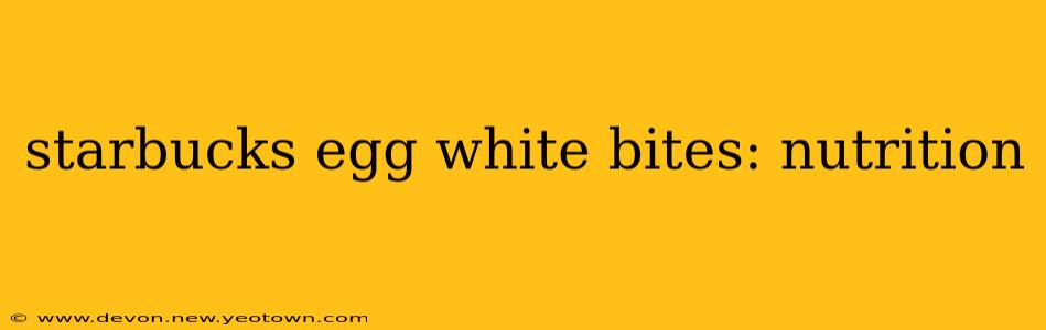 starbucks egg white bites: nutrition