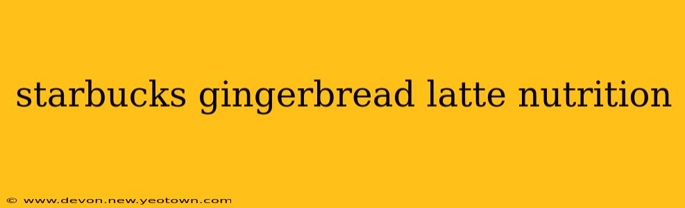 starbucks gingerbread latte nutrition