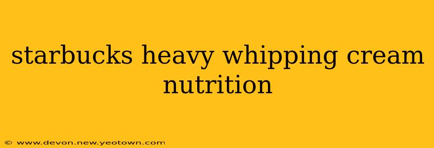 starbucks heavy whipping cream nutrition