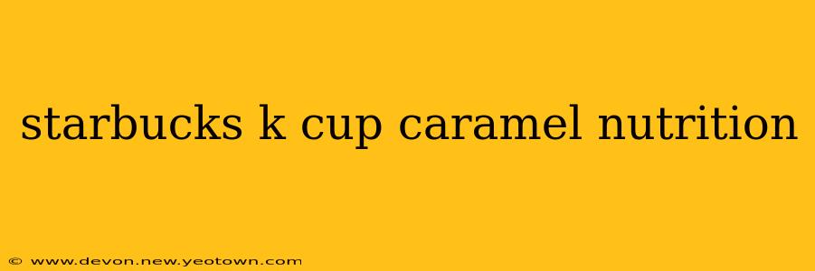 starbucks k cup caramel nutrition