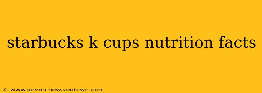 starbucks k cups nutrition facts