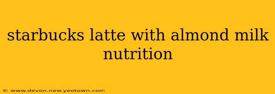 starbucks latte with almond milk nutrition