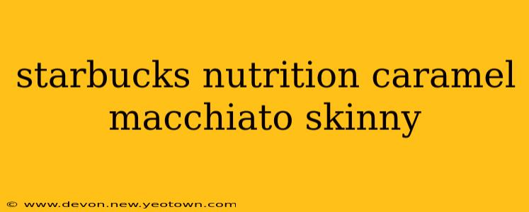 starbucks nutrition caramel macchiato skinny