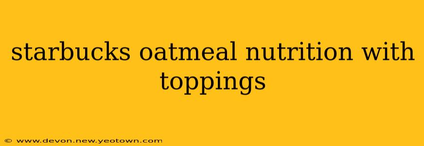 starbucks oatmeal nutrition with toppings