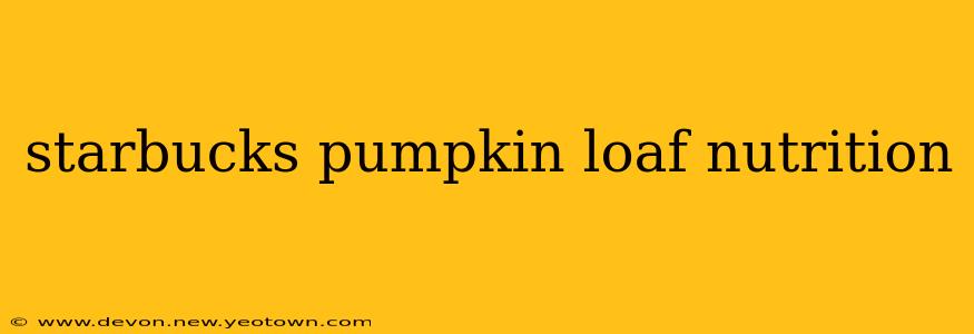starbucks pumpkin loaf nutrition