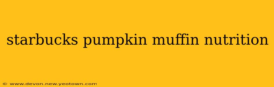 starbucks pumpkin muffin nutrition