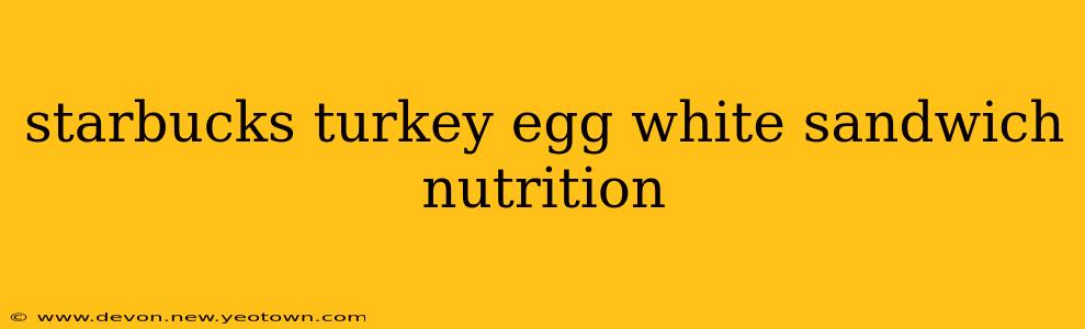 starbucks turkey egg white sandwich nutrition