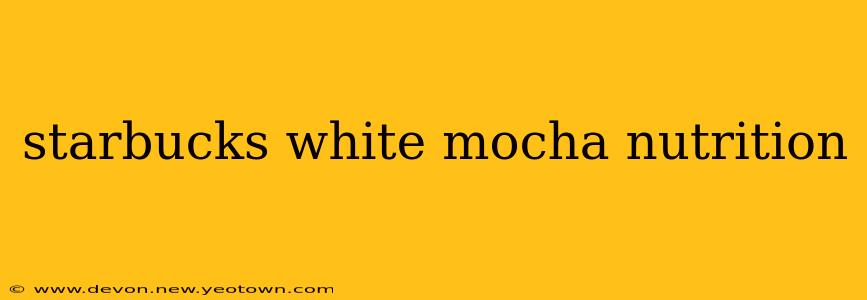 starbucks white mocha nutrition