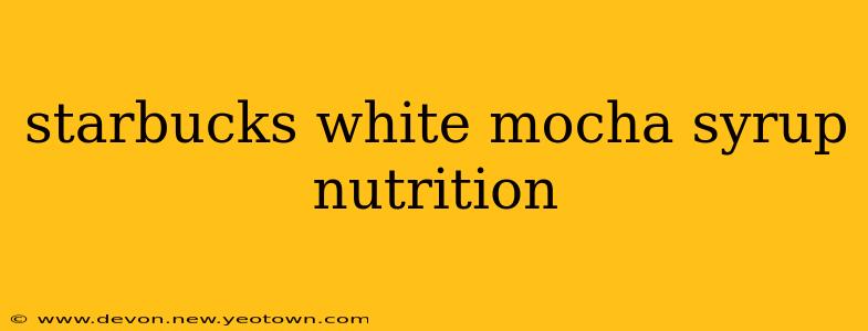 starbucks white mocha syrup nutrition