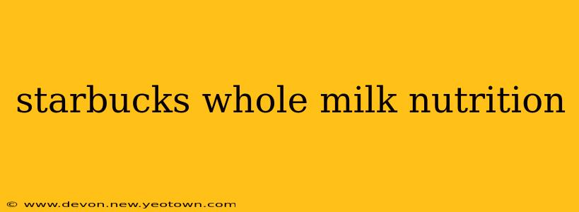 starbucks whole milk nutrition