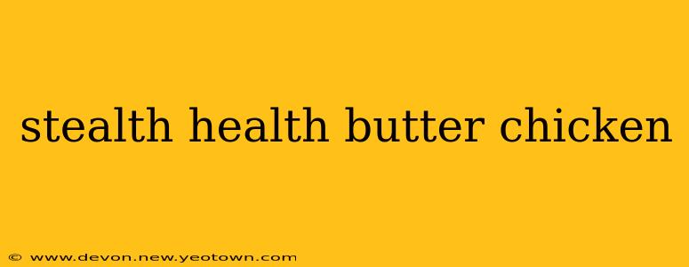 stealth health butter chicken