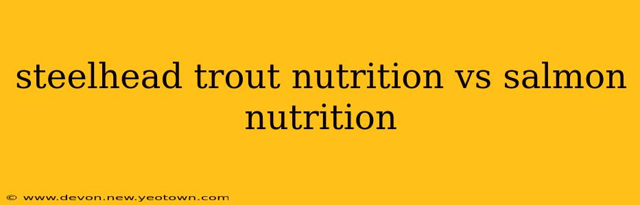 steelhead trout nutrition vs salmon nutrition