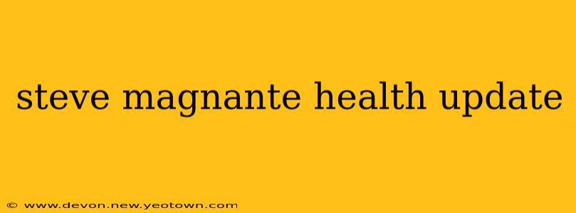 steve magnante health update