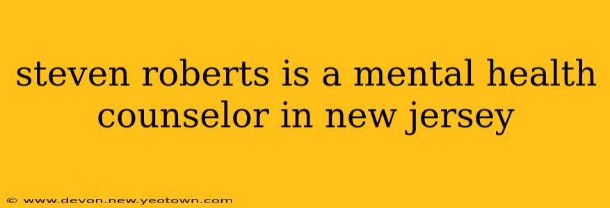 steven roberts is a mental health counselor in new jersey