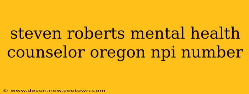 steven roberts mental health counselor oregon npi number