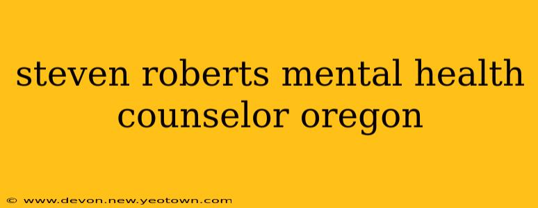 steven roberts mental health counselor oregon