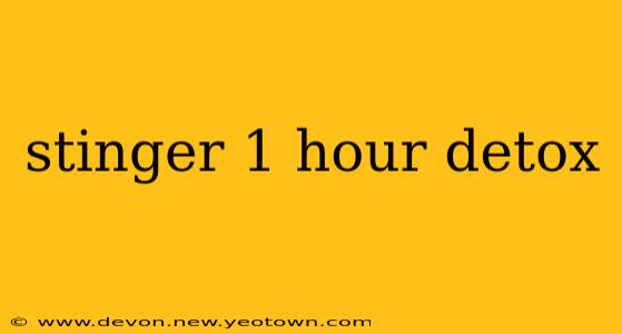 stinger 1 hour detox
