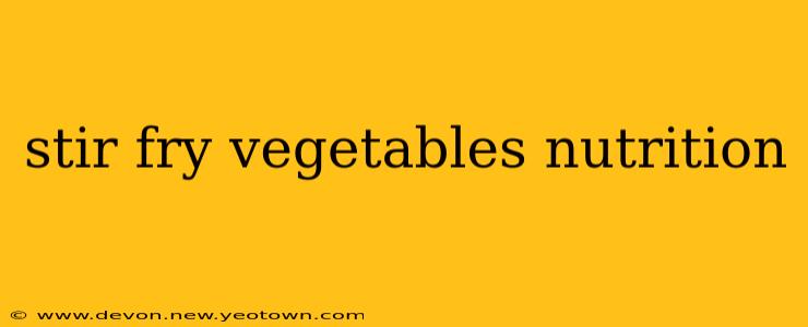stir fry vegetables nutrition