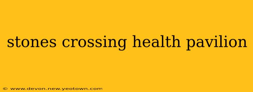 stones crossing health pavilion