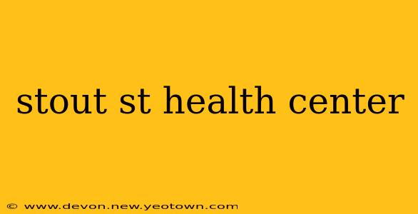 stout st health center