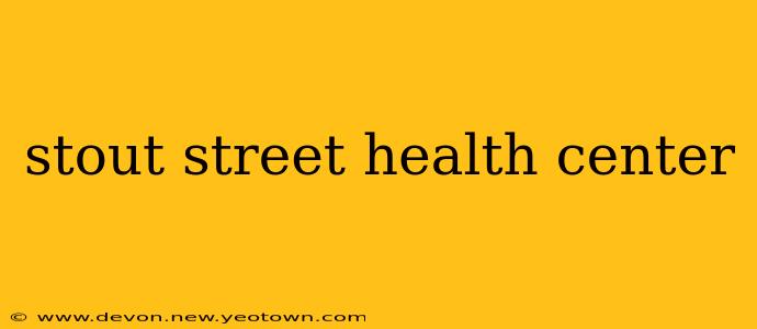 stout street health center