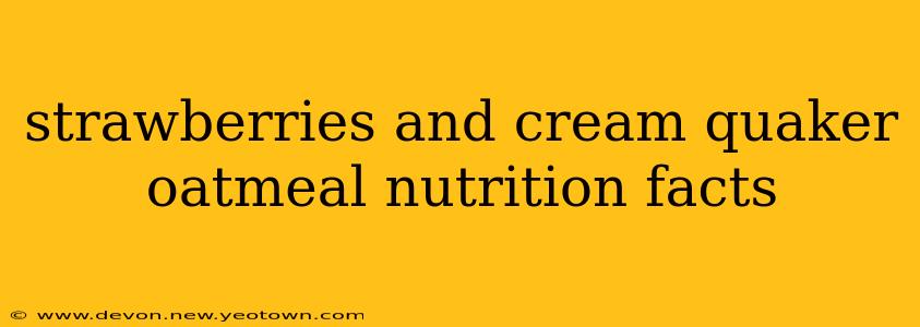 strawberries and cream quaker oatmeal nutrition facts