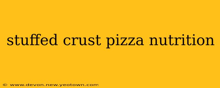 stuffed crust pizza nutrition