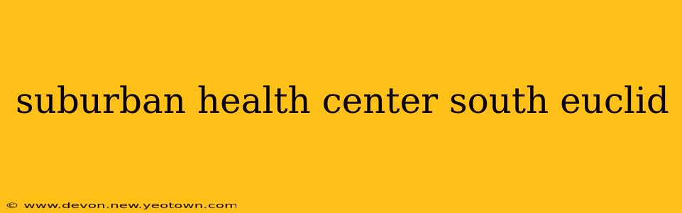 suburban health center south euclid