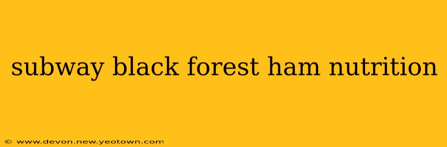 subway black forest ham nutrition