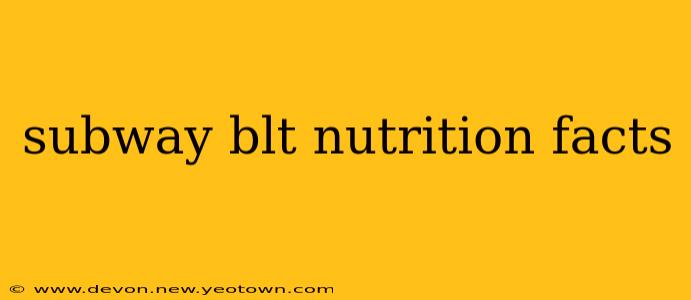 subway blt nutrition facts