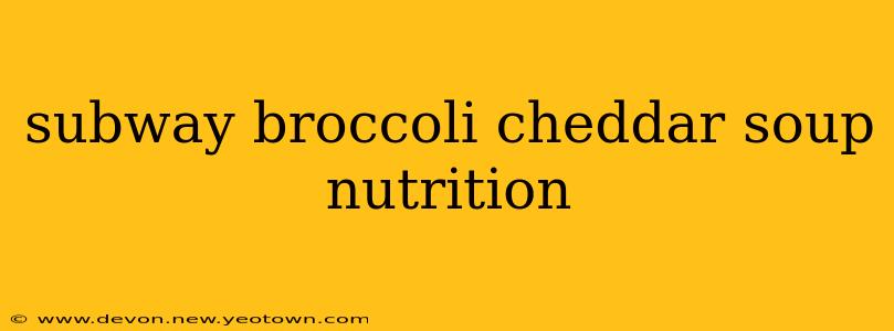 subway broccoli cheddar soup nutrition