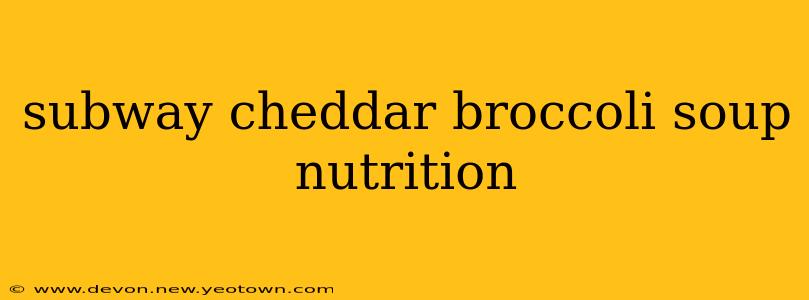subway cheddar broccoli soup nutrition