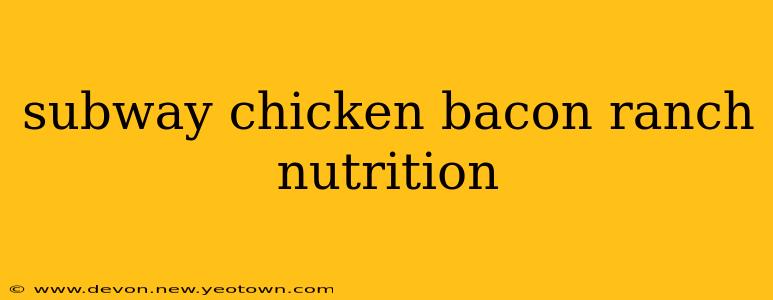 subway chicken bacon ranch nutrition