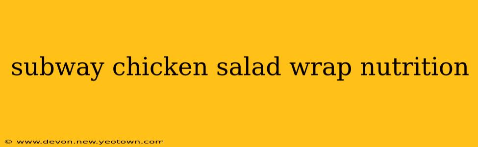 subway chicken salad wrap nutrition