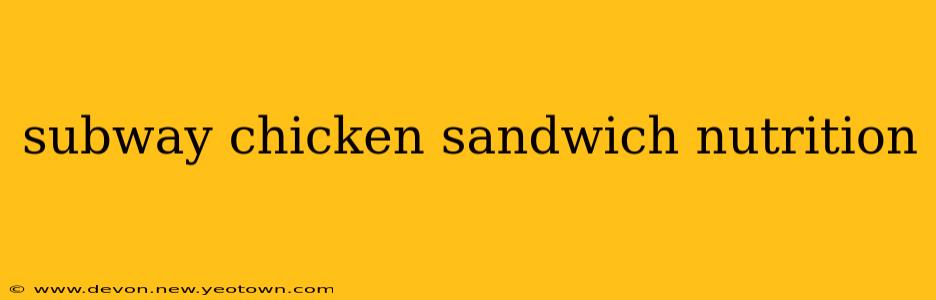 subway chicken sandwich nutrition