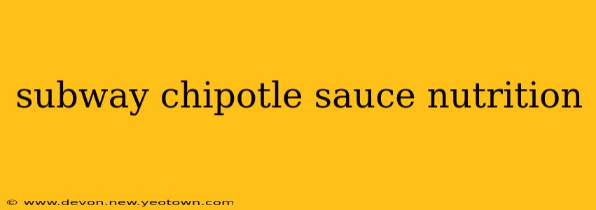 subway chipotle sauce nutrition