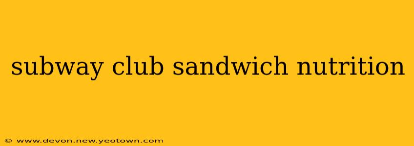 subway club sandwich nutrition