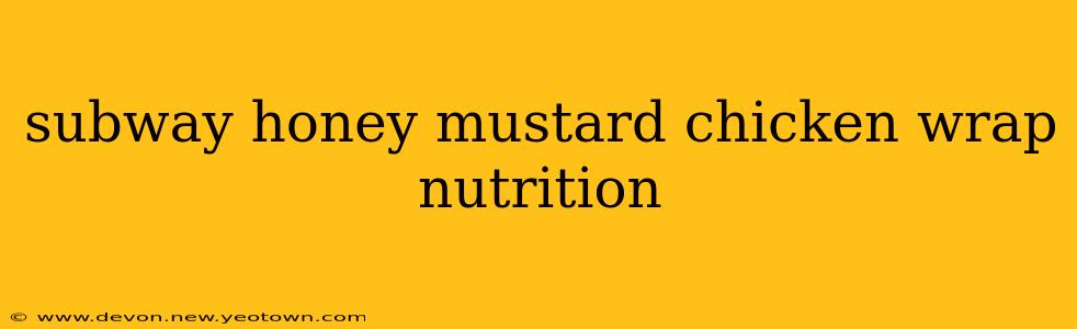 subway honey mustard chicken wrap nutrition
