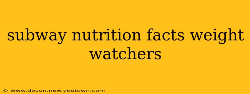 subway nutrition facts weight watchers