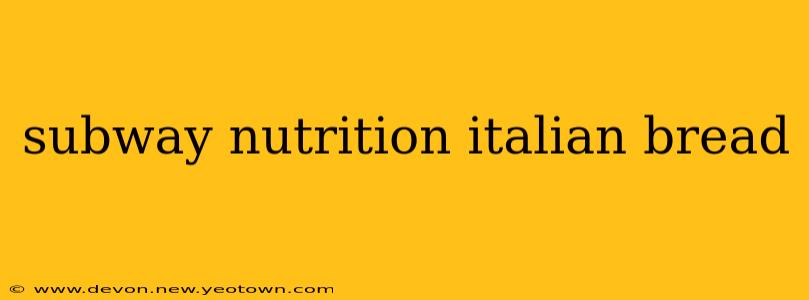 subway nutrition italian bread