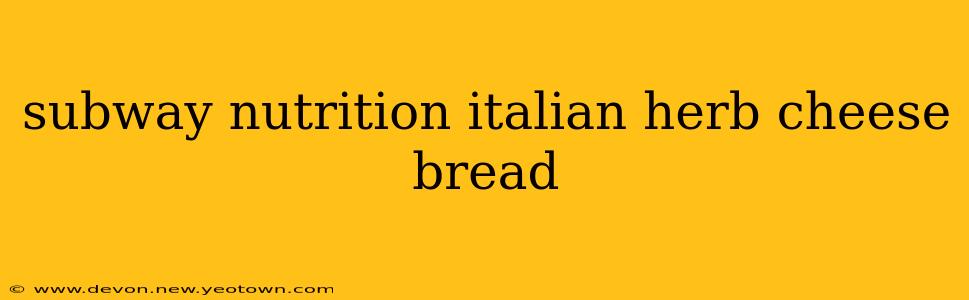 subway nutrition italian herb cheese bread