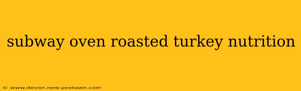 subway oven roasted turkey nutrition