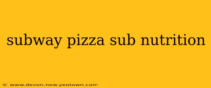 subway pizza sub nutrition