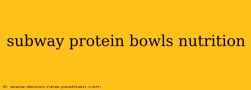subway protein bowls nutrition