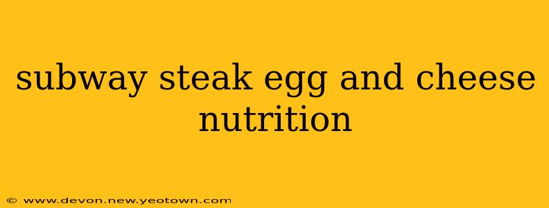 subway steak egg and cheese nutrition