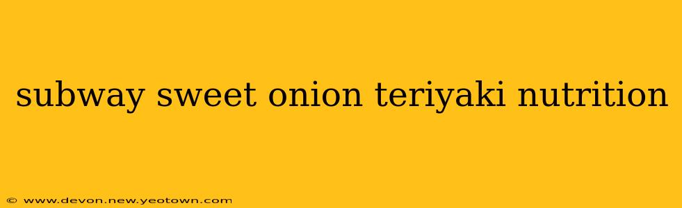 subway sweet onion teriyaki nutrition